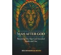 Man After God: Becoming the Man God Intended - Inside and Out