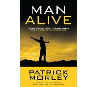 Man Alive: Transforming a Man's Seven Primal Needs Into a Powerful Spiritual Life