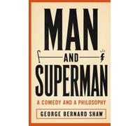 MAN AND SUPERMAN: A COMEDY AND A PHILOSOPHY