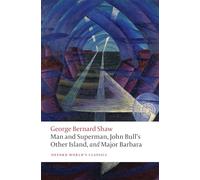 Man and Superman, John Bull's Other Island, and Major Barbara: (Oxford World's Classics)