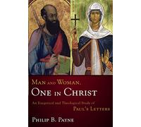 Man and Woman, One in Christ: An Exegetical and Theological Study of Paul's Letters