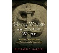 Man and Wound in the Ancient World: A History of Military Medicine from Sumer to the Fall of Constantinople by Richard A. Gabriel (28-Nov-2011) Hardcover