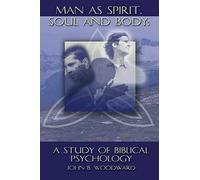 Man as Spirit, Soul, and Body: A Study of Biblical Psychology