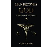Man Becomes God: 13 Remnants of Self-Mastery