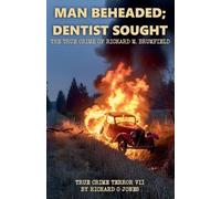Man Beheaded; Dentist Sought: The True Crime of Richard M. Brumfield: 7 (Two-Dollar Terrors)