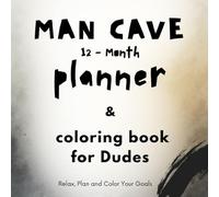 Man Cave 12-Month Planner & Coloring Book for Dudes. Relax, plan and color your goals: A funny organizer, goal setter, stress relief Coloring book for ... gift for Dads, Husbands and Boyfriends