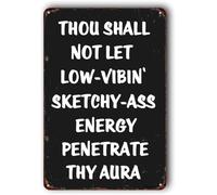 Man Cave Sign,Home Office Decor,Home Wall Decor,Funny Sayings Wall Decor "Thou Shall Not Let Low-Vibin' Sketchy-Ass Energy Penetrate Thy Aura" Metal Aluminum Sign 8x12 Inch