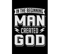 Man Created God: Notebook for Atheist Anti Religion Agnostic Atheism (Ruled Paper, 120 Lined Pages, 6" x 9") Freethinking Rationality & Critical Inquiry Quotes