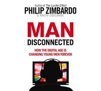 Man Disconnected : How the digital age is changing young men forever