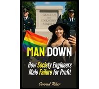 Man Down: How Society Engineers Male Failure for Profit: 158 (redpilled revolutionary civil rights for men (satire))