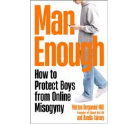 Man Enough : How to Protect Boys from Online Misogyny
