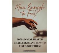 MAN ENOUGH TO FEEL: 20 Mental health challenges and how to rise above them