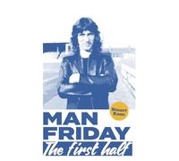 Man Friday: The First Half (The Life and Times of Robin Friday.)