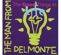 Man from Delmonte, the - The Good Things in Life