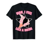Man, I Feel Like A Bride Apparel T-Shirt