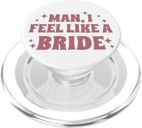 Man, I Feel Like A Bride, Bachelorette Party, Bridal, Funny PopSockets PopGrip for MagSafe
