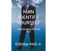 MAN IDENTIFY YOURSELF: Understanding the Real YOU