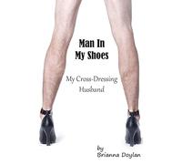 Man In My Shoes: My Crossdressing Husband