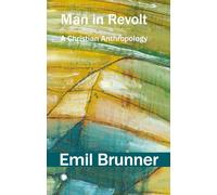 Man in Revolt: A Christian Anthropology (The Emil Brunner Library)