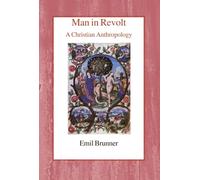 Man in Revolt: A Christian Anthropology (The Emil Brunner Library)