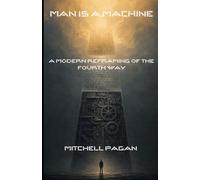 MAN IS A MACHINE: A Modern Reframing of the Fourth Way: 1