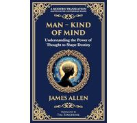 Man - King of Mind, Body & Soul: Understanding the Power of Thought to Shape Destiny: 74 (Library of Alexandria)