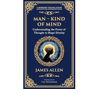 Man - King of Mind, Body & Soul: Understanding the Power of Thought to Shape Destiny (Deluxe Hardbound Edition): 75 (Library of Alexandria)