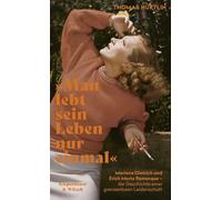 "Man lebt sein Leben nur einmal": Marlene Dietrich und Erich Maria Remarque - die Geschichte einer grenzenlosen Leidenschaft