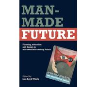 Man-Made Future: Planning, Education and Design in Mid-20th Century Britain