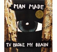 TV BROKE MY BRAIN - MAN MADE