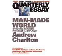 Man-Made World: Choosing between Progress and Planet: Quarterly Essay 44