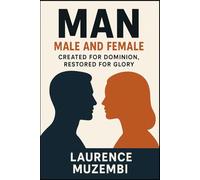 Man: Male and Female: Created for Dominion, Restored for Glory (Anthropology)