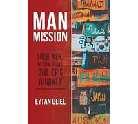 Man Mission: Four Men, Fifteen Years, One Epic Journey