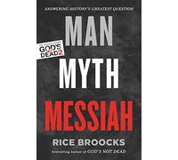 Man, Myth, Messiah: Answering History's Greatest Question, Broocks, Rice<-