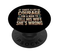 Man Needs Courage To Tell Wife She's Wrong - PopSockets Adhesive PopGrip