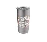 Man Needs Courage to Tell Wife She's Wrong - Stainless Steel Insulated Tumbler