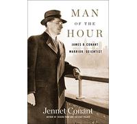 Man of the Hour: James B. Conant, Warrior Scientist