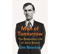 Man of Tomorrow: The Relentless Life of Jerry Brown