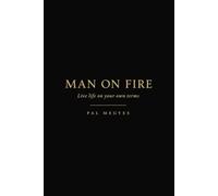 Man on Fire: Live life on your own terms
