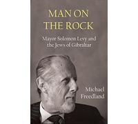 Man on the Rock: Mayor Solomon Levy and the Jews of Gibraltar