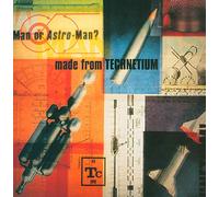 Man Or Astro Man - Made From Technetium