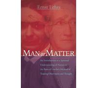 Man or Matter: An Introduction to a Spiritual Understanding of Nature on the Basis of Goethe's Method of Training Observation and Thought (3rd ed.)