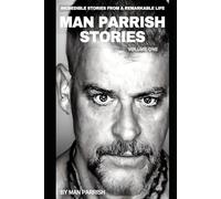 Man Parrish Stories - Volume One: Incredible Stories From A Remarkable Life