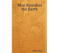 Man Remakes the Earth