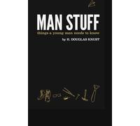 Man Stuff: Things a Young Man Needs to Know