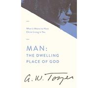 Man The Dwelling Place Of God: What It Means to Have Christ Living in You