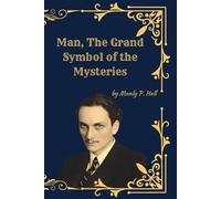 Man, The Grand Symbol of the Mysteries: (Facsimile Illustrated Edition)