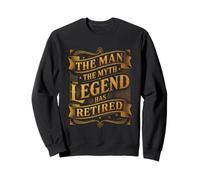 Man The Myth Legend Has Retired Retirement Veteran Sweatshirt