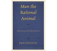 Man the Rational Animal: Questions and Arguments