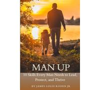 Man Up: 10 Skills Every Man Needs to Lead, Protect, and Thrive